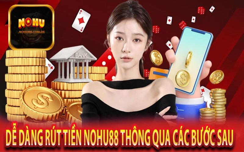 Các bước rút tiền Nohu88 cho tân binh mới tham gia